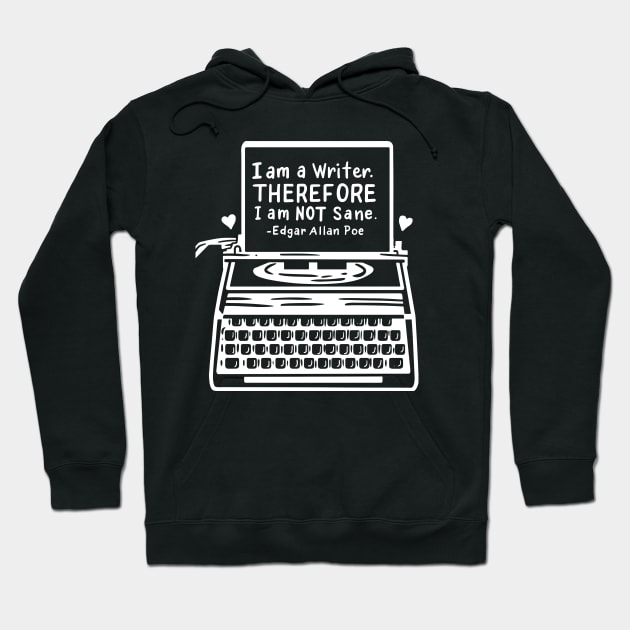 I Am A Writer Therefore I Am Not Sane Edgar Allan Poe Hoodie by maxdax